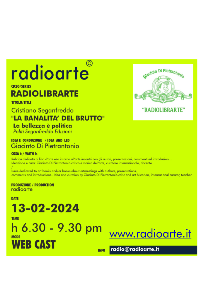 RadioLibrArte – Giacinto Di Pietrantonio dialoga con Cristiano Seganfreddo “LA BANALITA’ DEL BRUTTO, La bellezza è politica” /ita