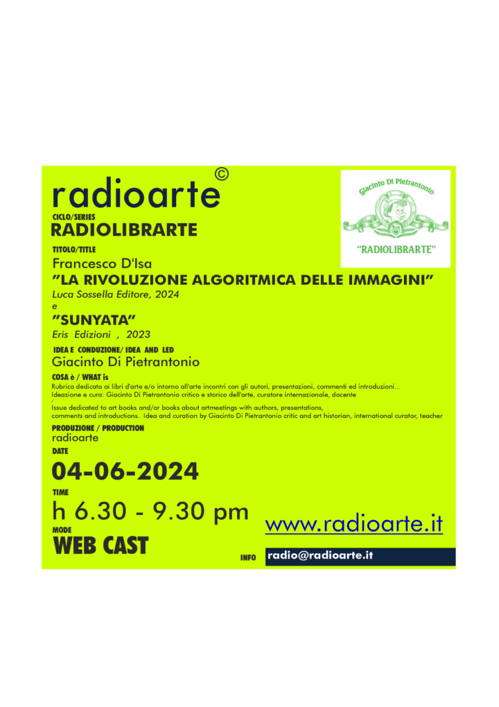 RadioLibrArte di Giacinto Di Pietrantonio dialoga con Francesco D’Isa ”LA RIVOLUZIONE ALGORITMICA DELLE IMMAGINI” Luca Sossella Editore, 2024 e ”SUNYATA” Eris Edizioni, 2023